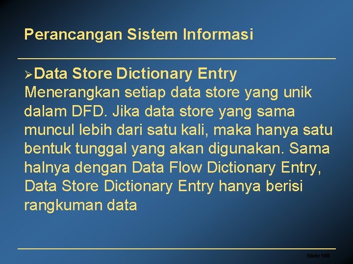 Perancangan Sistem Informasi ØData Store Dictionary Entry Menerangkan setiap data store yang unik dalam