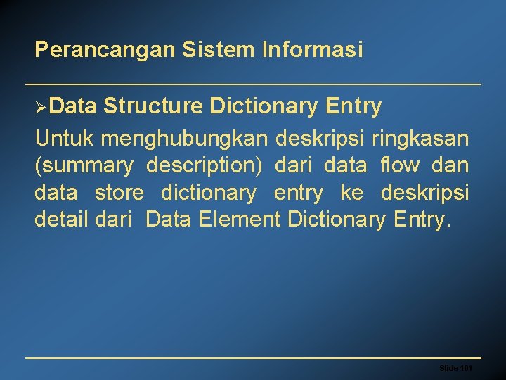 Perancangan Sistem Informasi ØData Structure Dictionary Entry Untuk menghubungkan deskripsi ringkasan (summary description) dari