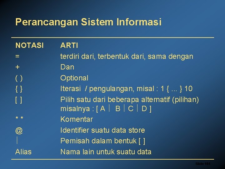 Perancangan Sistem Informasi NOTASI = + () {} [] ** @ Alias ARTI terdiri