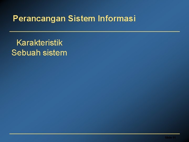 Perancangan Sistem Informasi Karakteristik Sebuah sistem Slide 11 