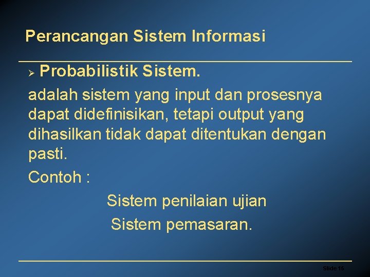 Perancangan Sistem Informasi Probabilistik Sistem. adalah sistem yang input dan prosesnya dapat didefinisikan, tetapi