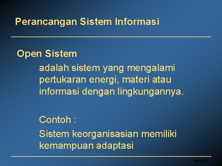 Perancangan Sistem Informasi Open Sistem adalah sistem yang mengalami pertukaran energi, materi atau informasi