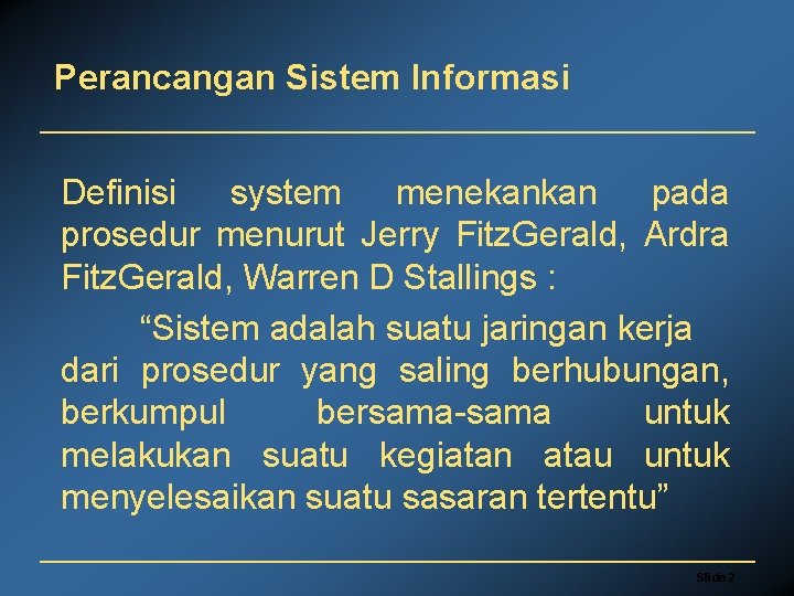 Perancangan Sistem Informasi Definisi system menekankan pada prosedur menurut Jerry Fitz. Gerald, Ardra Fitz.