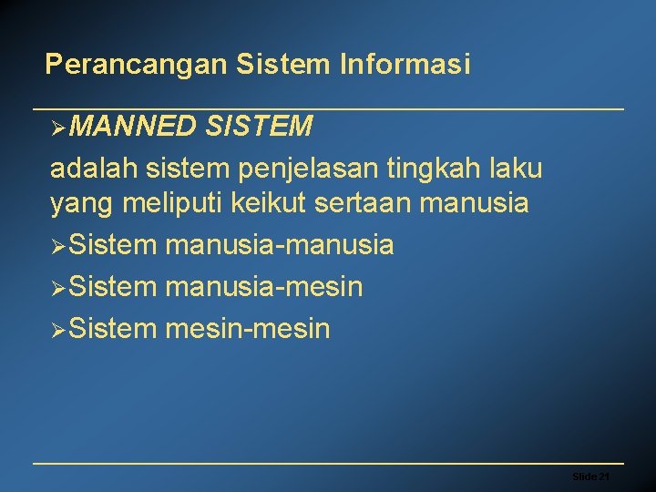 Perancangan Sistem Informasi ØMANNED SISTEM adalah sistem penjelasan tingkah laku yang meliputi keikut sertaan