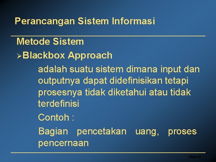 Perancangan Sistem Informasi Metode Sistem ØBlackbox Approach adalah suatu sistem dimana input dan outputnya