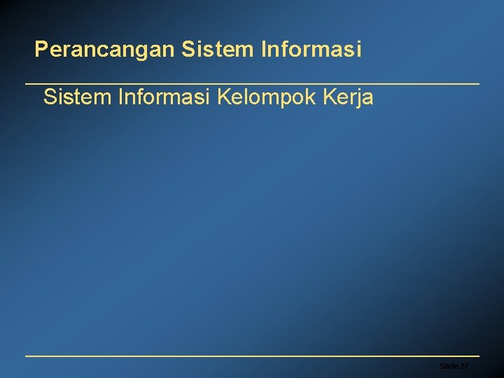 Perancangan Sistem Informasi Kelompok Kerja Slide 27 