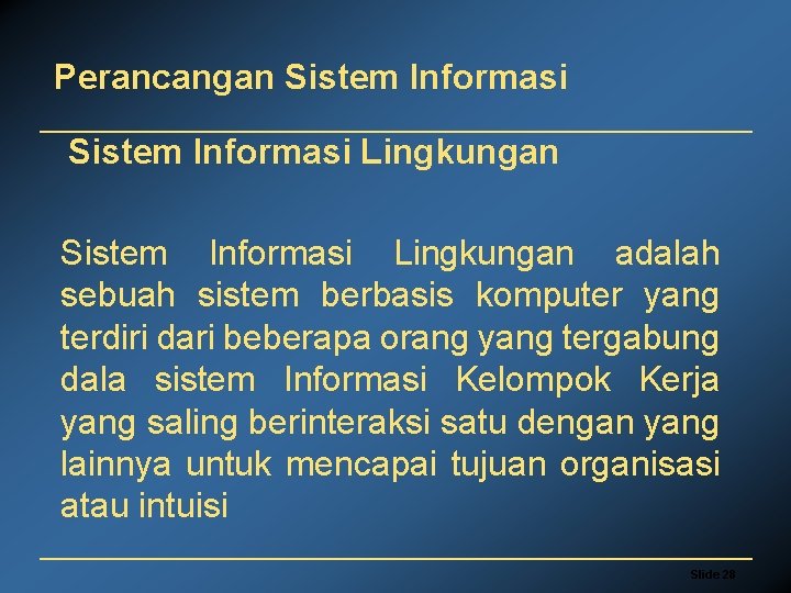 Perancangan Sistem Informasi Lingkungan adalah sebuah sistem berbasis komputer yang terdiri dari beberapa orang
