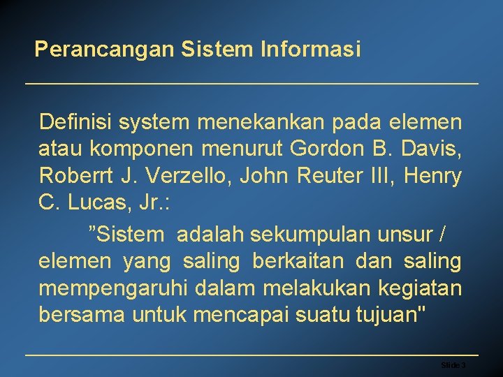 Perancangan Sistem Informasi Definisi system menekankan pada elemen atau komponen menurut Gordon B. Davis,
