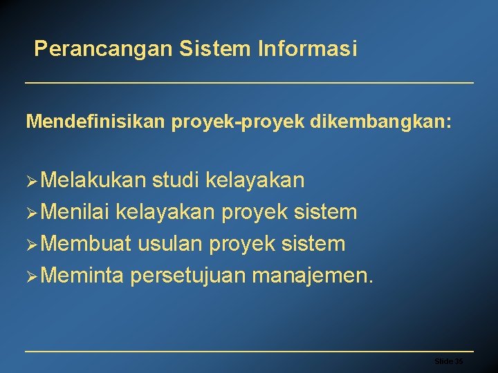 Perancangan Sistem Informasi Mendefinisikan proyek-proyek dikembangkan: ØMelakukan studi kelayakan ØMenilai kelayakan proyek sistem ØMembuat