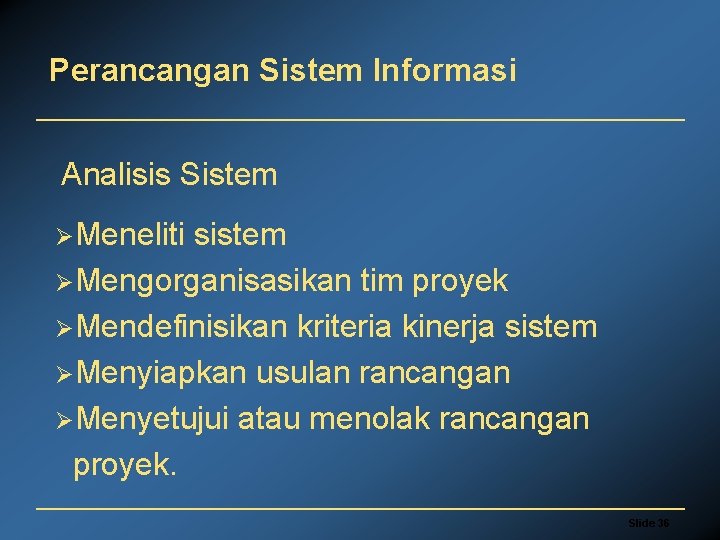 Perancangan Sistem Informasi Analisis Sistem ØMeneliti sistem ØMengorganisasikan tim proyek ØMendefinisikan kriteria kinerja sistem
