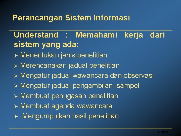 Perancangan Sistem Informasi Understand : Memahami kerja dari sistem yang ada: Menentukan jenis penelitian