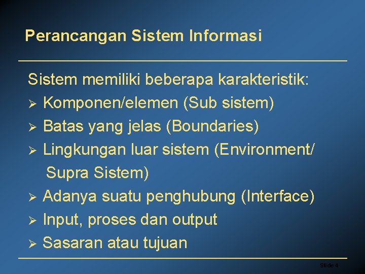Perancangan Sistem Informasi Sistem memiliki beberapa karakteristik: Ø Komponen/elemen (Sub sistem) Ø Batas yang