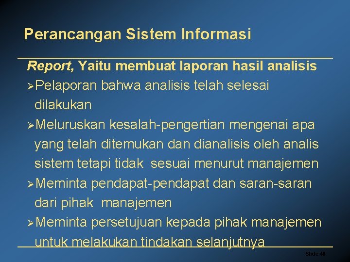 Perancangan Sistem Informasi Report, Yaitu membuat laporan hasil analisis ØPelaporan bahwa analisis telah selesai
