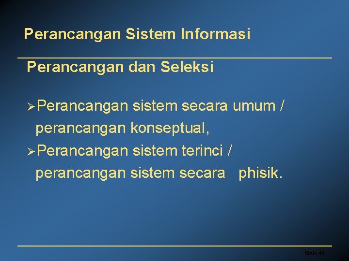 Perancangan Sistem Informasi Perancangan dan Seleksi ØPerancangan sistem secara umum / perancangan konseptual, ØPerancangan