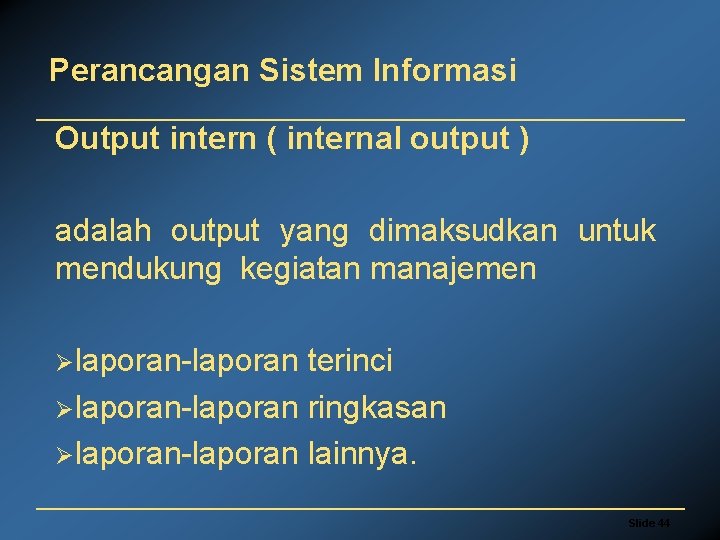 Perancangan Sistem Informasi Output intern ( internal output ) adalah output yang dimaksudkan untuk