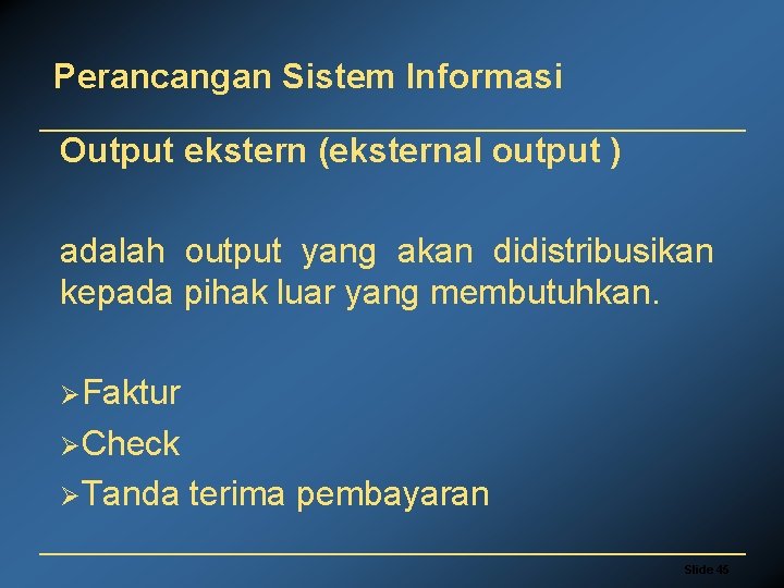 Perancangan Sistem Informasi Output ekstern (eksternal output ) adalah output yang akan didistribusikan kepada