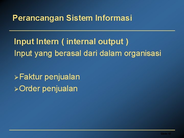 Perancangan Sistem Informasi Input Intern ( internal output ) Input yang berasal dari dalam