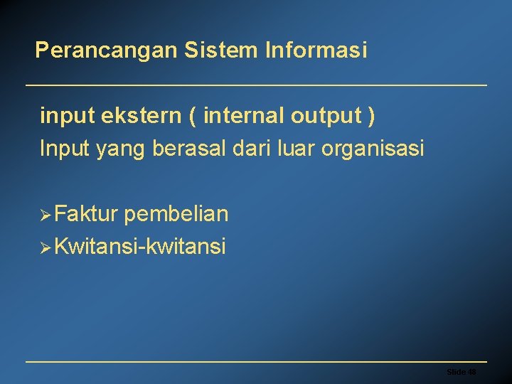 Perancangan Sistem Informasi input ekstern ( internal output ) Input yang berasal dari luar