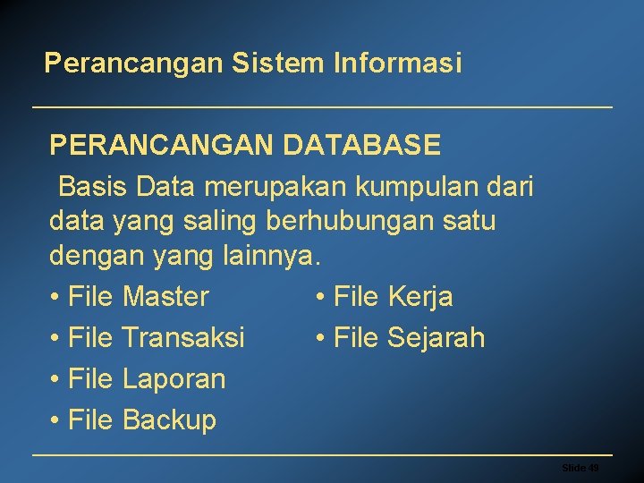 Perancangan Sistem Informasi PERANCANGAN DATABASE Basis Data merupakan kumpulan dari data yang saling berhubungan