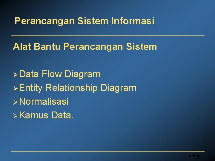 Perancangan Sistem Informasi Alat Bantu Perancangan Sistem ØData Flow Diagram ØEntity Relationship Diagram ØNormalisasi