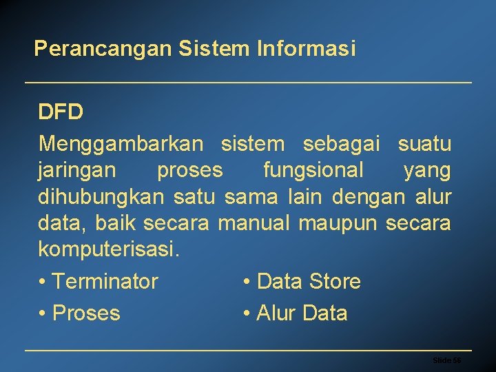 Perancangan Sistem Informasi DFD Menggambarkan sistem sebagai suatu jaringan proses fungsional yang dihubungkan satu