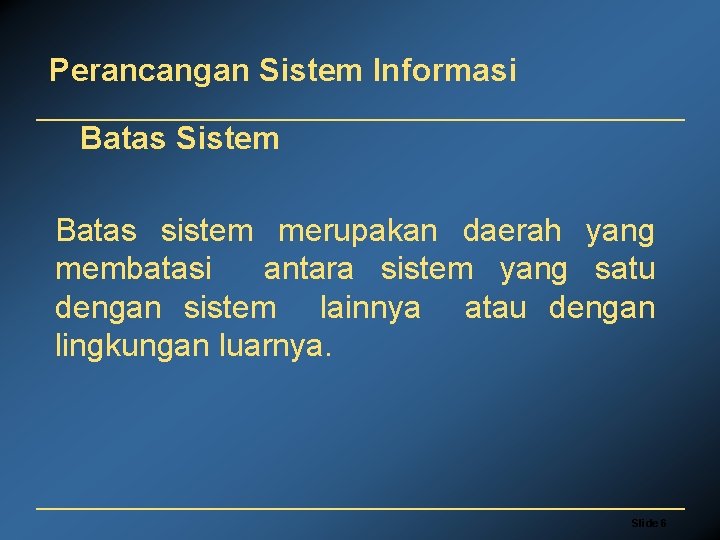 Perancangan Sistem Informasi Batas Sistem Batas sistem merupakan daerah yang membatasi antara sistem yang