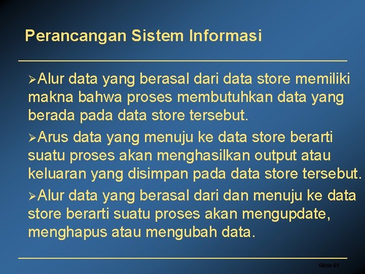 Perancangan Sistem Informasi ØAlur data yang berasal dari data store memiliki makna bahwa proses