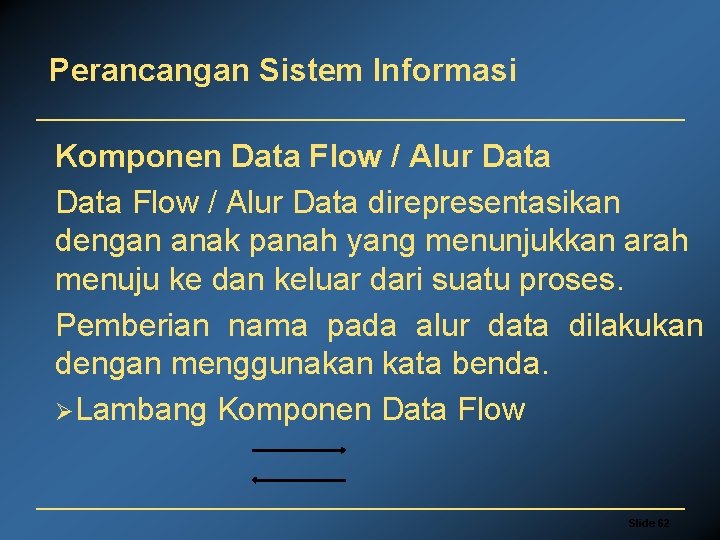 Perancangan Sistem Informasi Komponen Data Flow / Alur Data direpresentasikan dengan anak panah yang