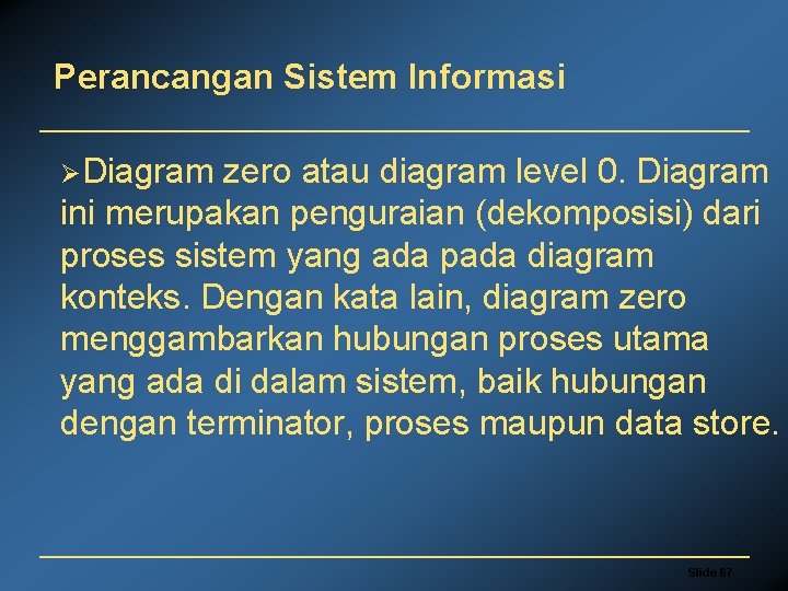 Perancangan Sistem Informasi ØDiagram zero atau diagram level 0. Diagram ini merupakan penguraian (dekomposisi)
