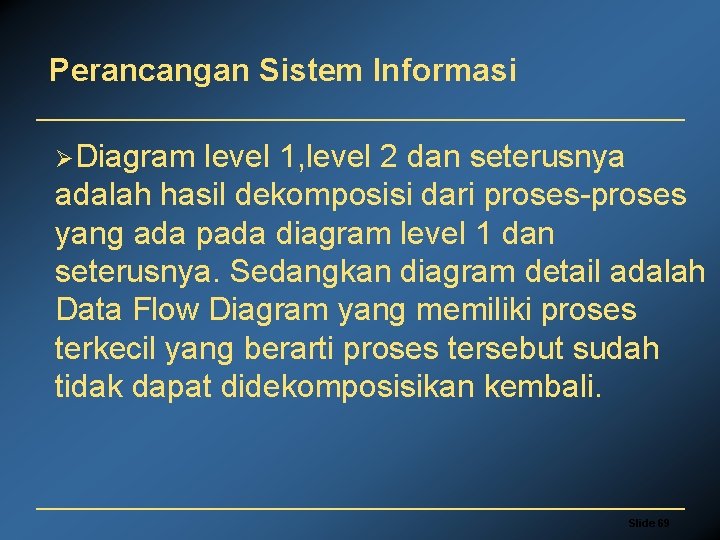Perancangan Sistem Informasi ØDiagram level 1, level 2 dan seterusnya adalah hasil dekomposisi dari