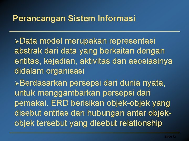 Perancangan Sistem Informasi ØData model merupakan representasi abstrak dari data yang berkaitan dengan entitas,