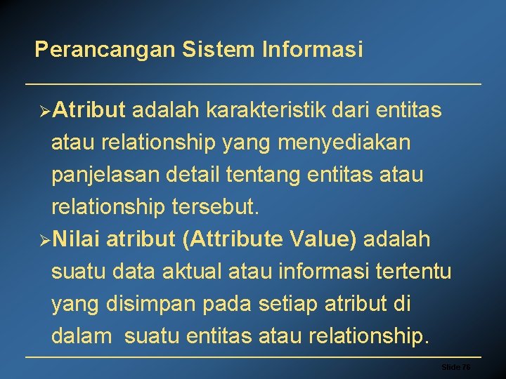 Perancangan Sistem Informasi ØAtribut adalah karakteristik dari entitas atau relationship yang menyediakan panjelasan detail