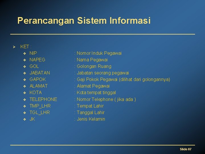 Perancangan Sistem Informasi Ø KET : v NIP v NAPEG v GOL v JABATAN