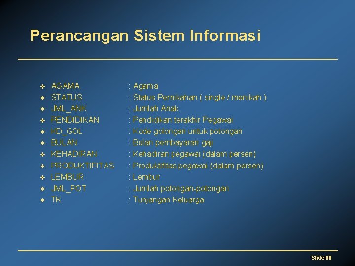 Perancangan Sistem Informasi v v v AGAMA STATUS JML_ANK PENDIDIKAN KD_GOL BULAN KEHADIRAN PRODUKTIFITAS