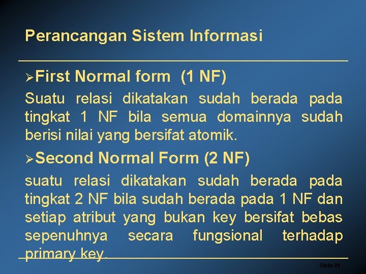 Perancangan Sistem Informasi ØFirst Normal form (1 NF) Suatu relasi dikatakan sudah berada pada