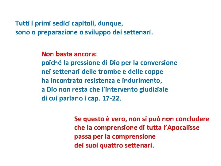 Tutti i primi sedici capitoli, dunque, sono o preparazione o sviluppo dei settenari. Non