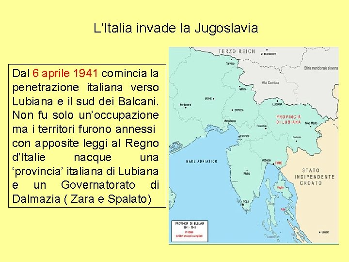 L’Italia invade la Jugoslavia Dal 6 aprile 1941 comincia la penetrazione italiana verso Lubiana