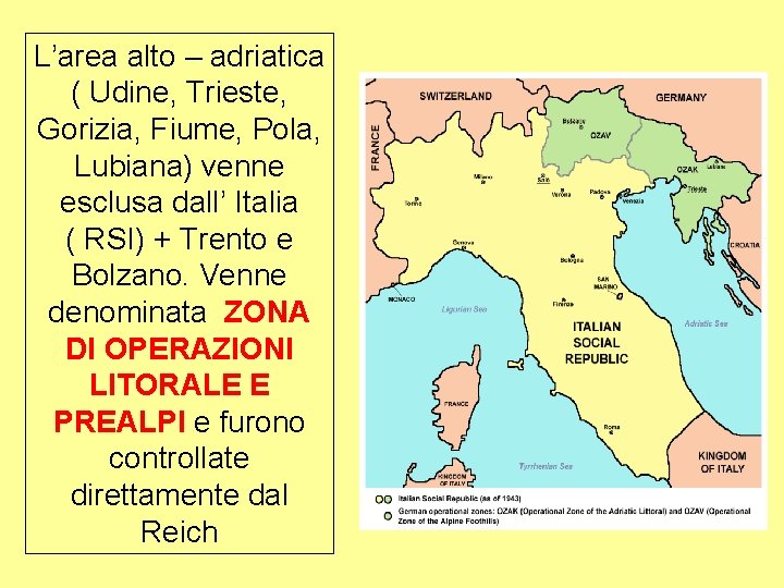 L’area alto – adriatica ( Udine, Trieste, Gorizia, Fiume, Pola, Lubiana) venne esclusa dall’