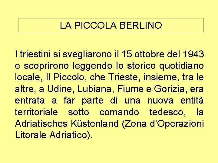 LA PICCOLA BERLINO I triestini si svegliarono il 15 ottobre del 1943 e scoprirono