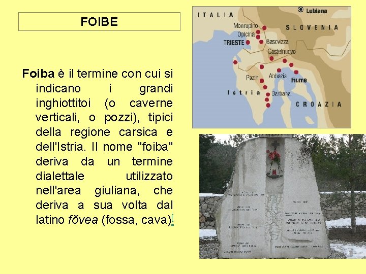 FOIBE Foiba è il termine con cui si indicano i grandi inghiottitoi (o caverne