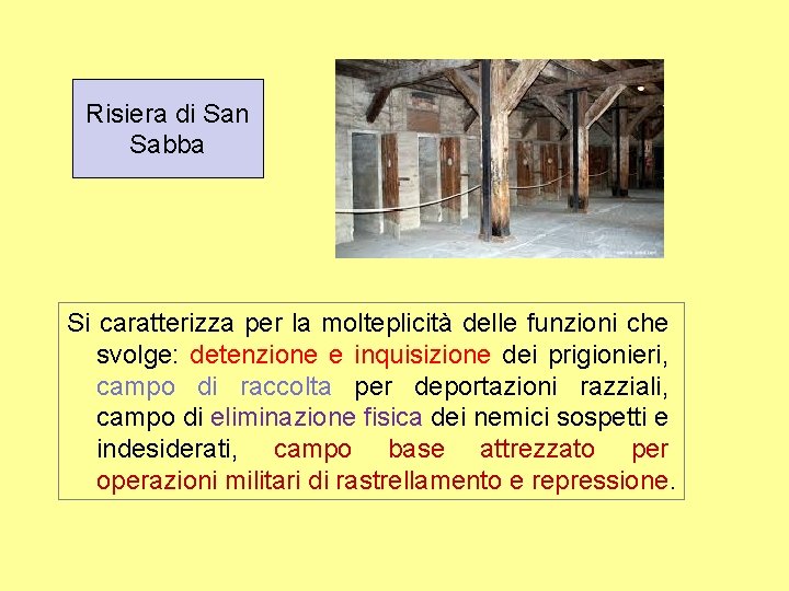 Risiera di San Sabba Si caratterizza per la molteplicità delle funzioni che svolge: detenzione