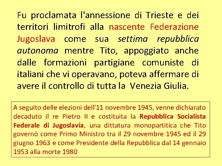 Fu proclamata l'annessione di Trieste e dei territori limitrofi alla nascente Federazione Jugoslava come