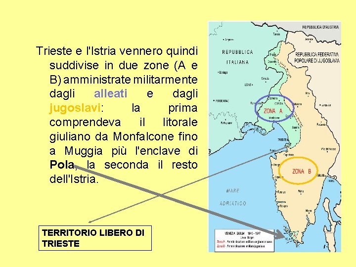Trieste e l'Istria vennero quindi suddivise in due zone (A e B) amministrate militarmente