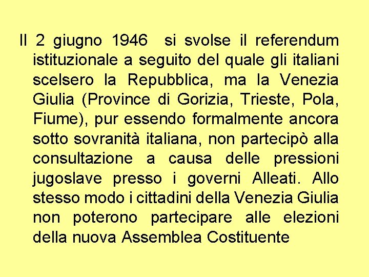 Il 2 giugno 1946 si svolse il referendum istituzionale a seguito del quale gli