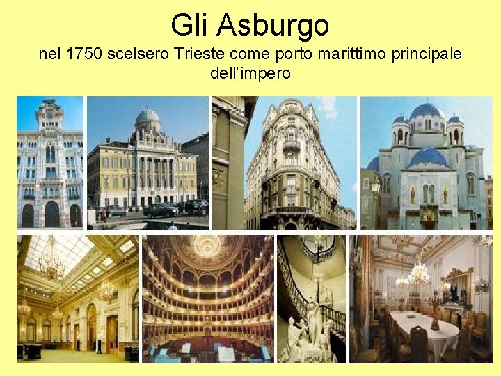 Gli Asburgo nel 1750 scelsero Trieste come porto marittimo principale dell’impero 