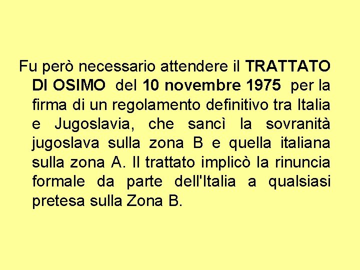 Fu però necessario attendere il TRATTATO DI OSIMO del 10 novembre 1975 per la