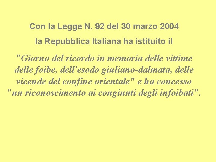 Con la Legge N. 92 del 30 marzo 2004 la Repubblica Italiana ha istituito