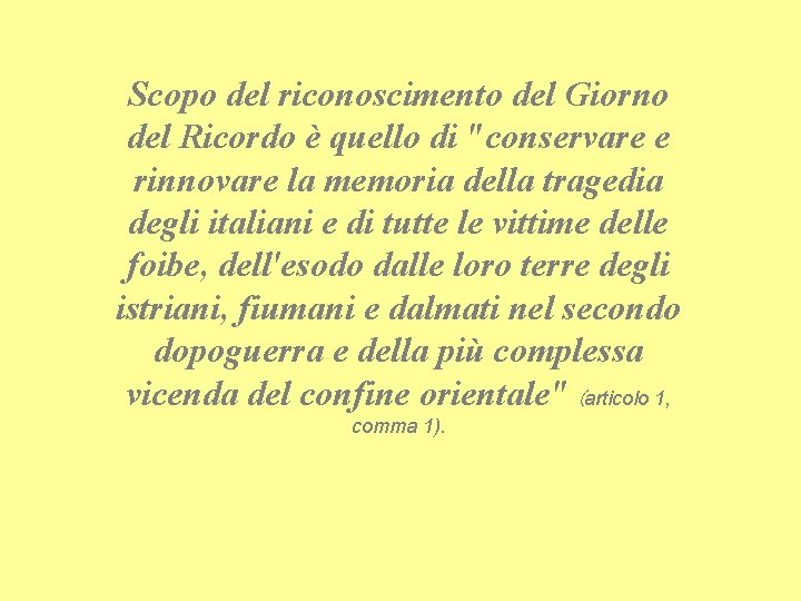 Scopo del riconoscimento del Giorno del Ricordo è quello di "conservare e rinnovare la