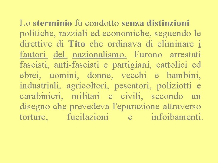 Lo sterminio fu condotto senza distinzioni politiche, razziali ed economiche, seguendo le direttive di