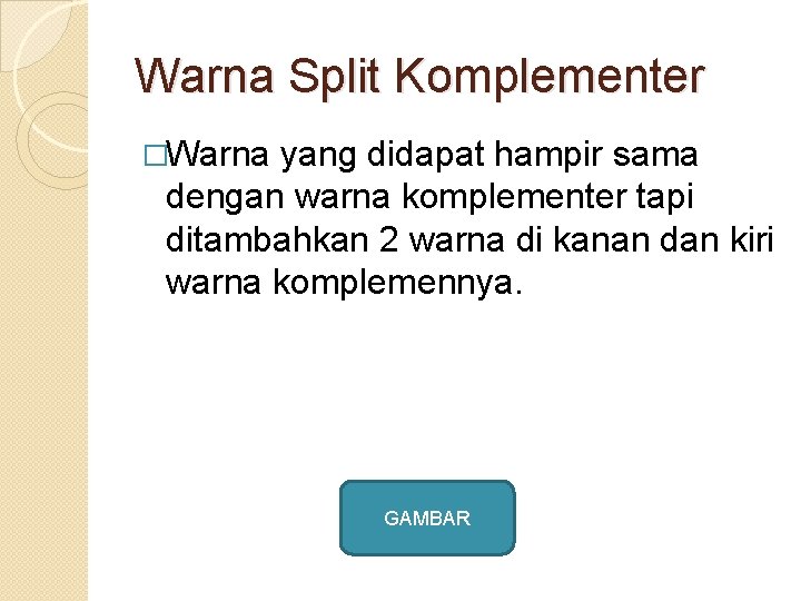 Warna Split Komplementer �Warna yang didapat hampir sama dengan warna komplementer tapi ditambahkan 2